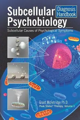 Cover: 9780973468052 | Subcellular Psychobiology Diagnosis Handbook: Subcellular Causes of...