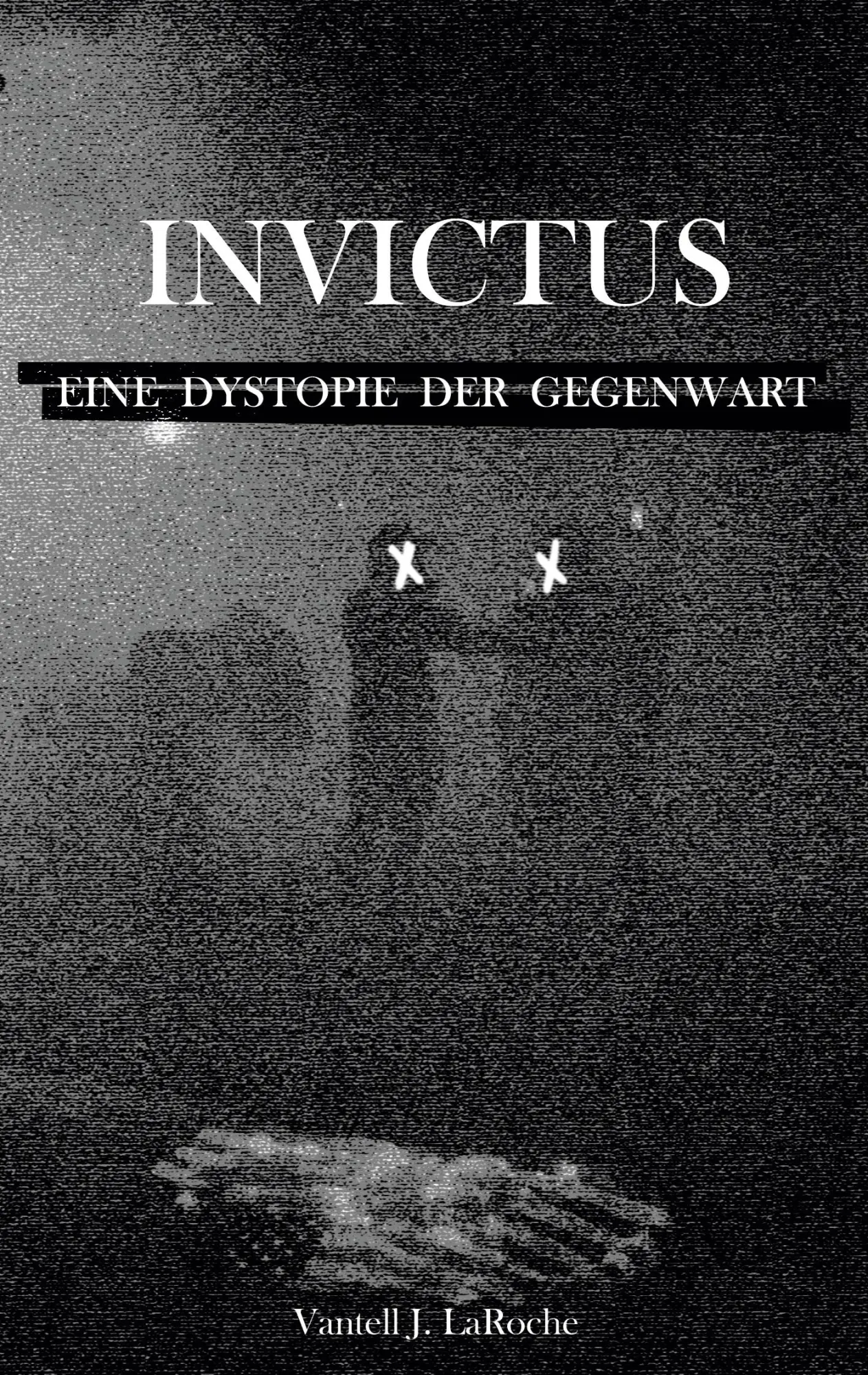 Cover: 9783819268052 | Invictus - Eine Dystopie der Gegenwart | Vantell J. LaRoche | Buch