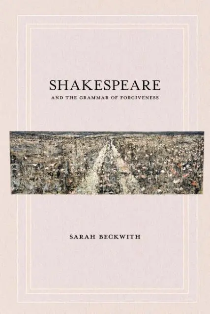 Cover: 9780801478352 | Shakespeare and the Grammar of Forgiveness | Sarah Beckwith | Buch