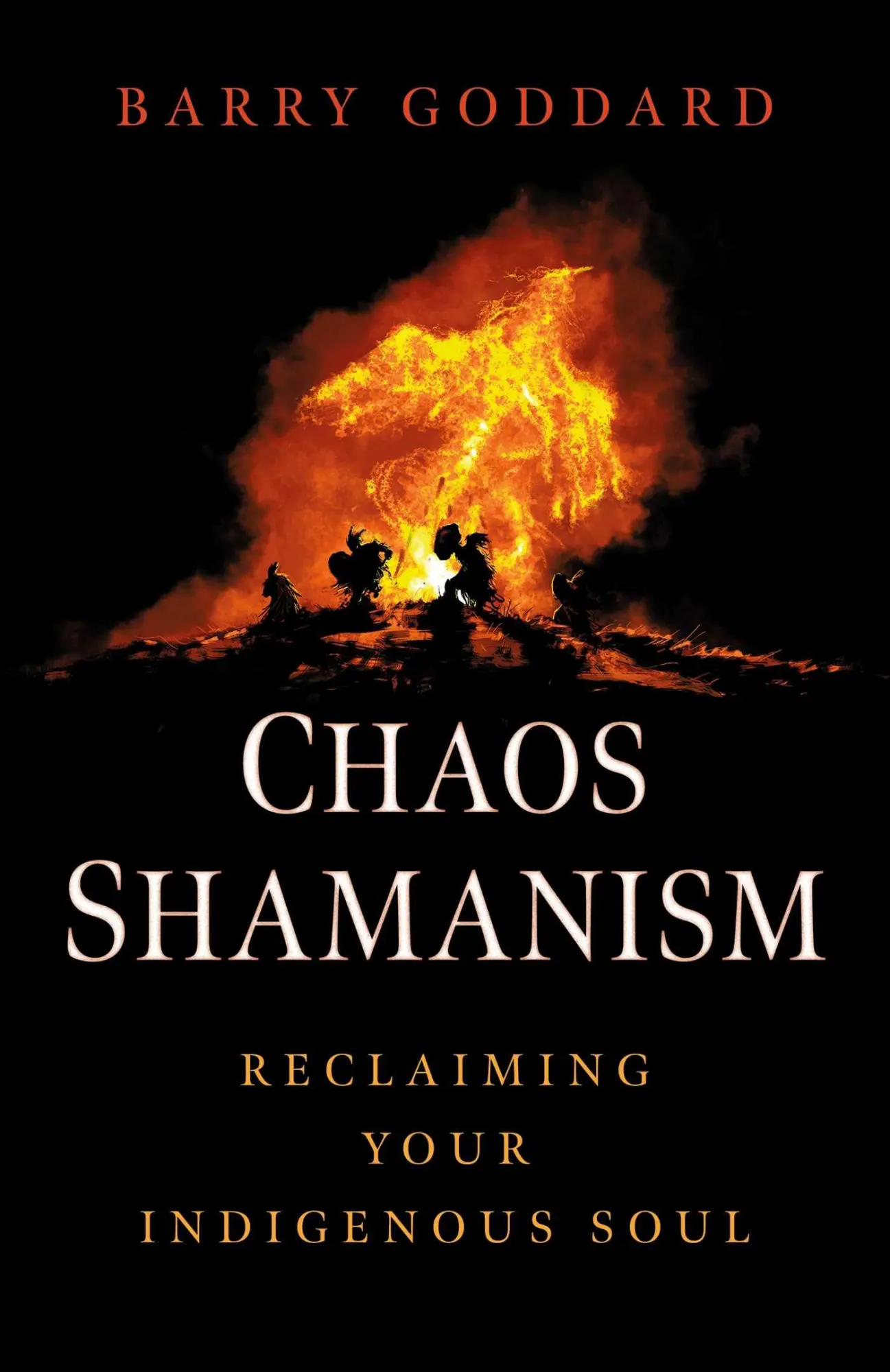 Cover: 9781803418452 | Chaos Shamanism | Reclaiming Your Indigenous Soul | Barry Goddard