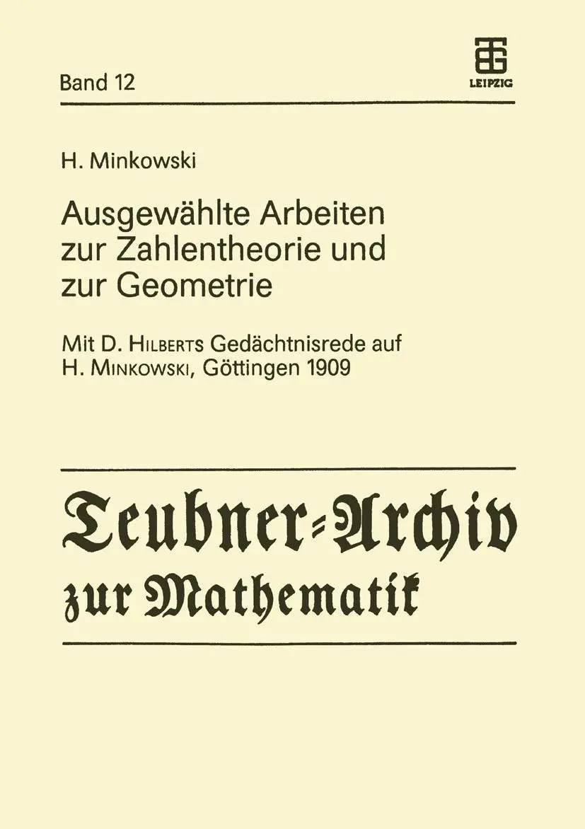 Ausgewählte Arbeiten zur Zahlentheorie und zur Geometrie: Mit D. Hilberts Gedächtnisrede Auf H. Minkowski, Göttingen 1909 (Teubner-Archiv zur Mathematik, 12, Band 12)