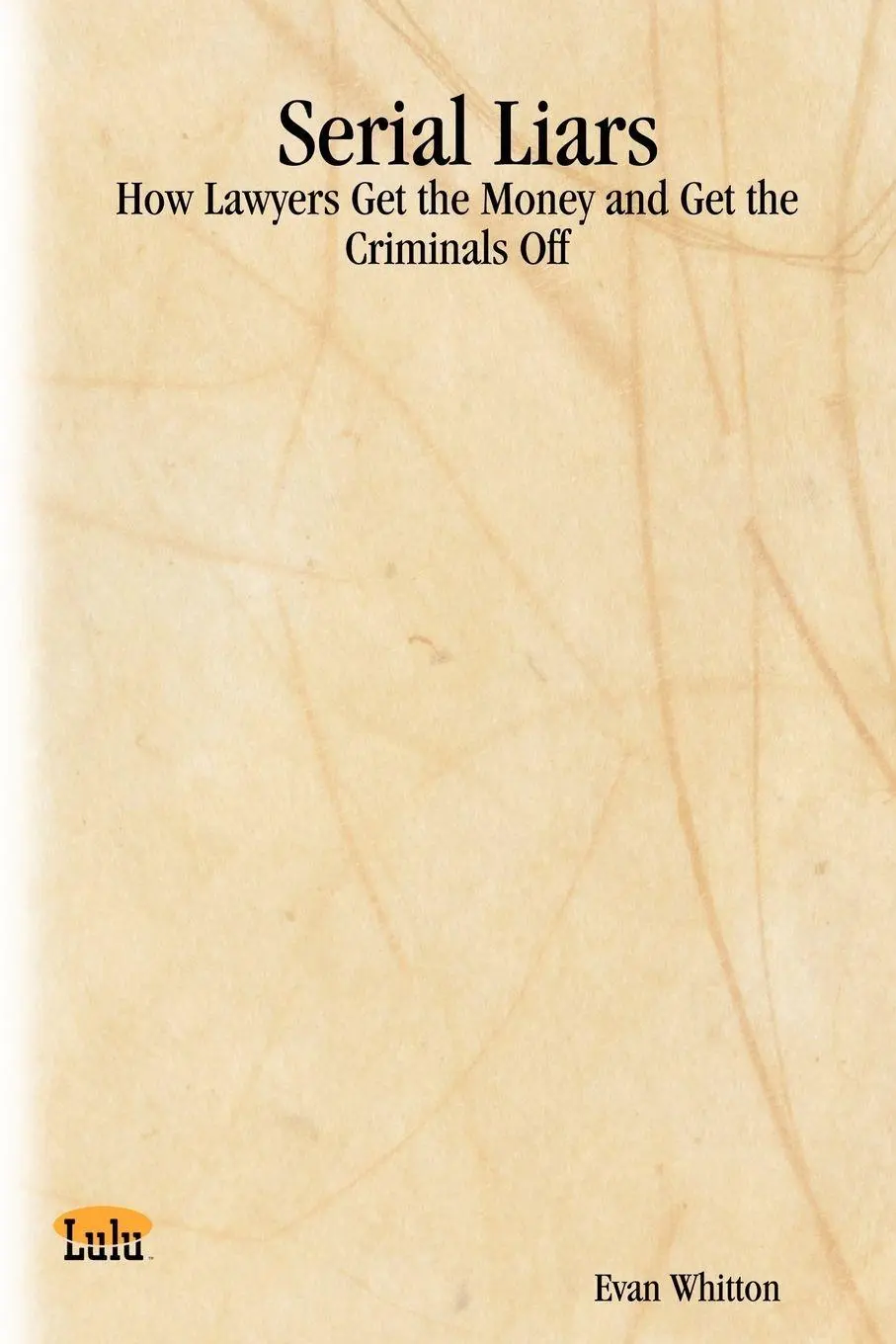 Cover: 9781411658752 | Serial Liars | How Lawyers Get the Money and Get the Criminals Off