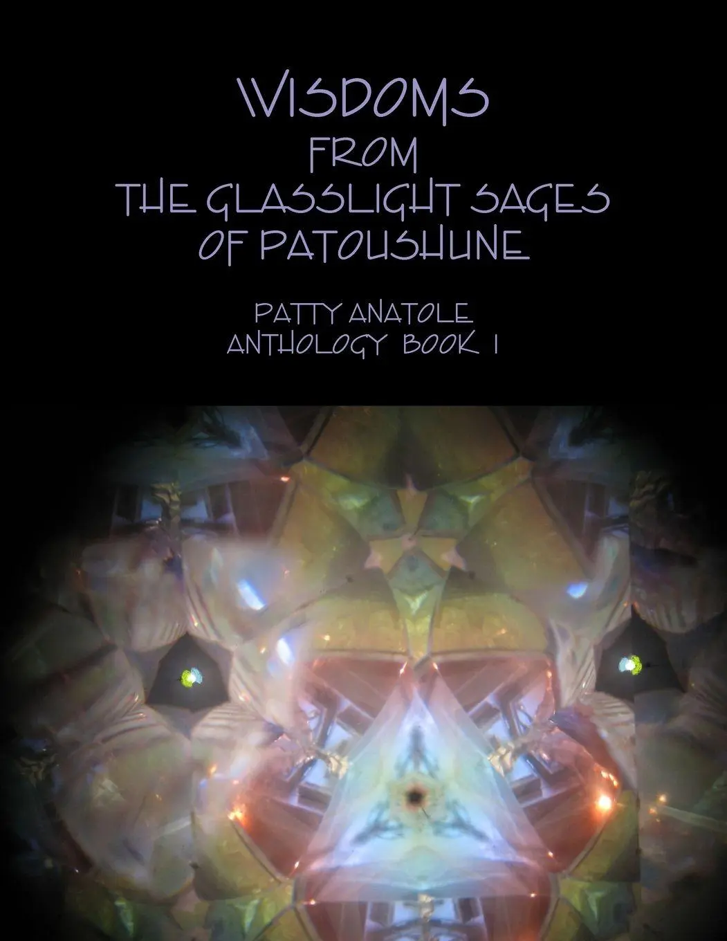 Cover: 9781300458852 | WISDOMS FROM THE GLASSLIGHT SAGES OF PATOUSHUNE | Patty Anatole | Buch