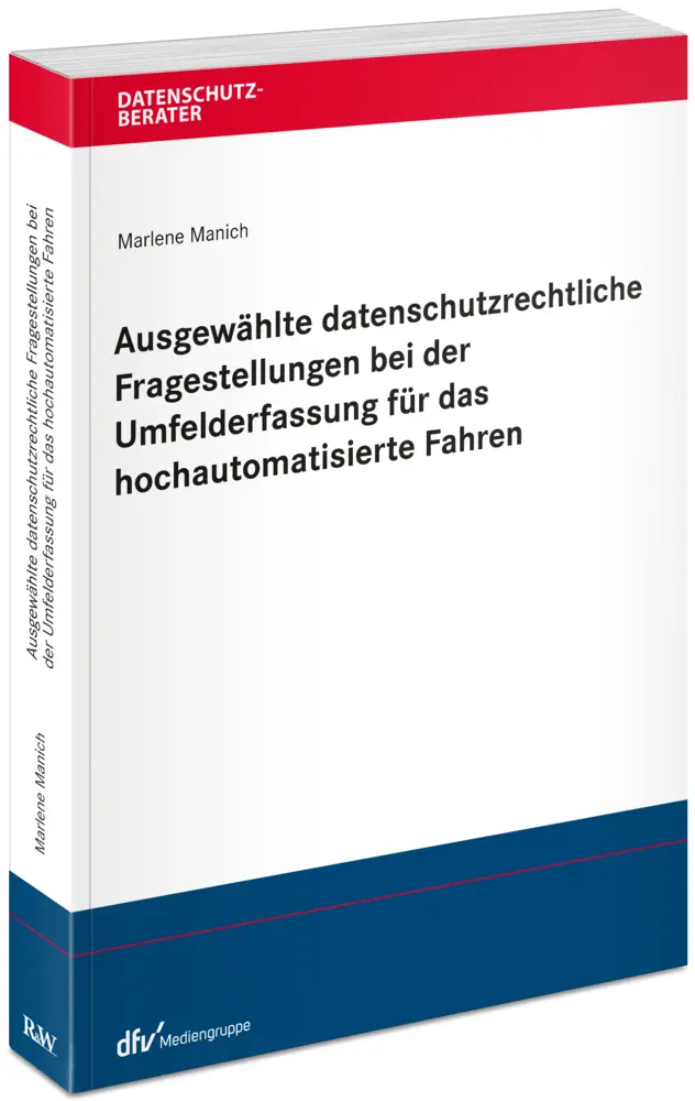 Manich Marlene Ausgewählte datenschutzrechtliche Fragestellungen bei der Umfelderfassung für das hochautomatisierte Fahren