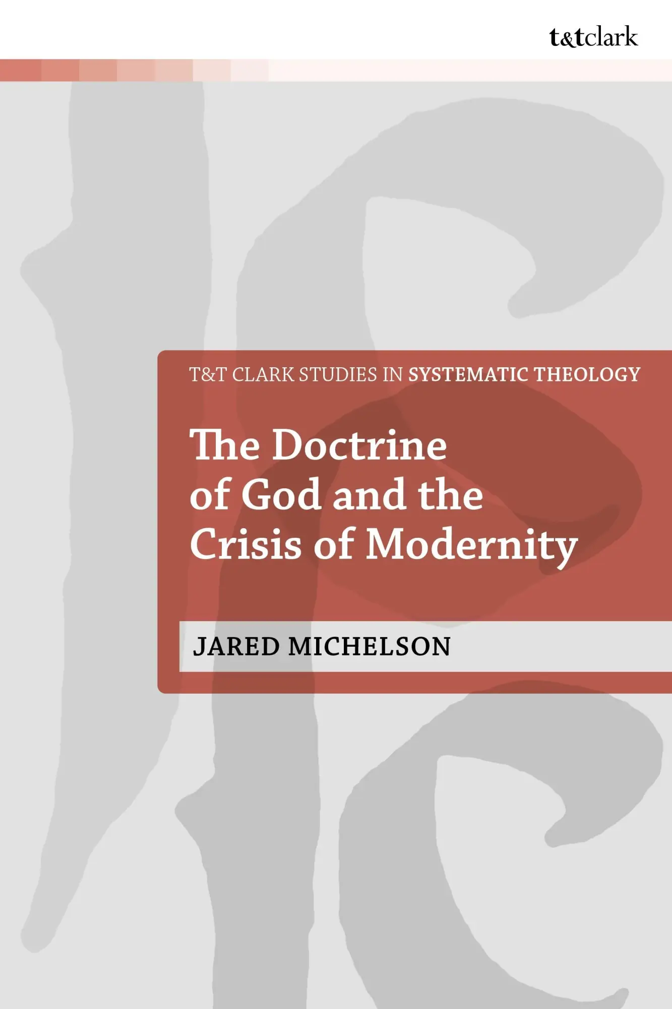 Cover: 9780567718952 | The Doctrine of God and the Crisis of Modernity | Jared Michelson