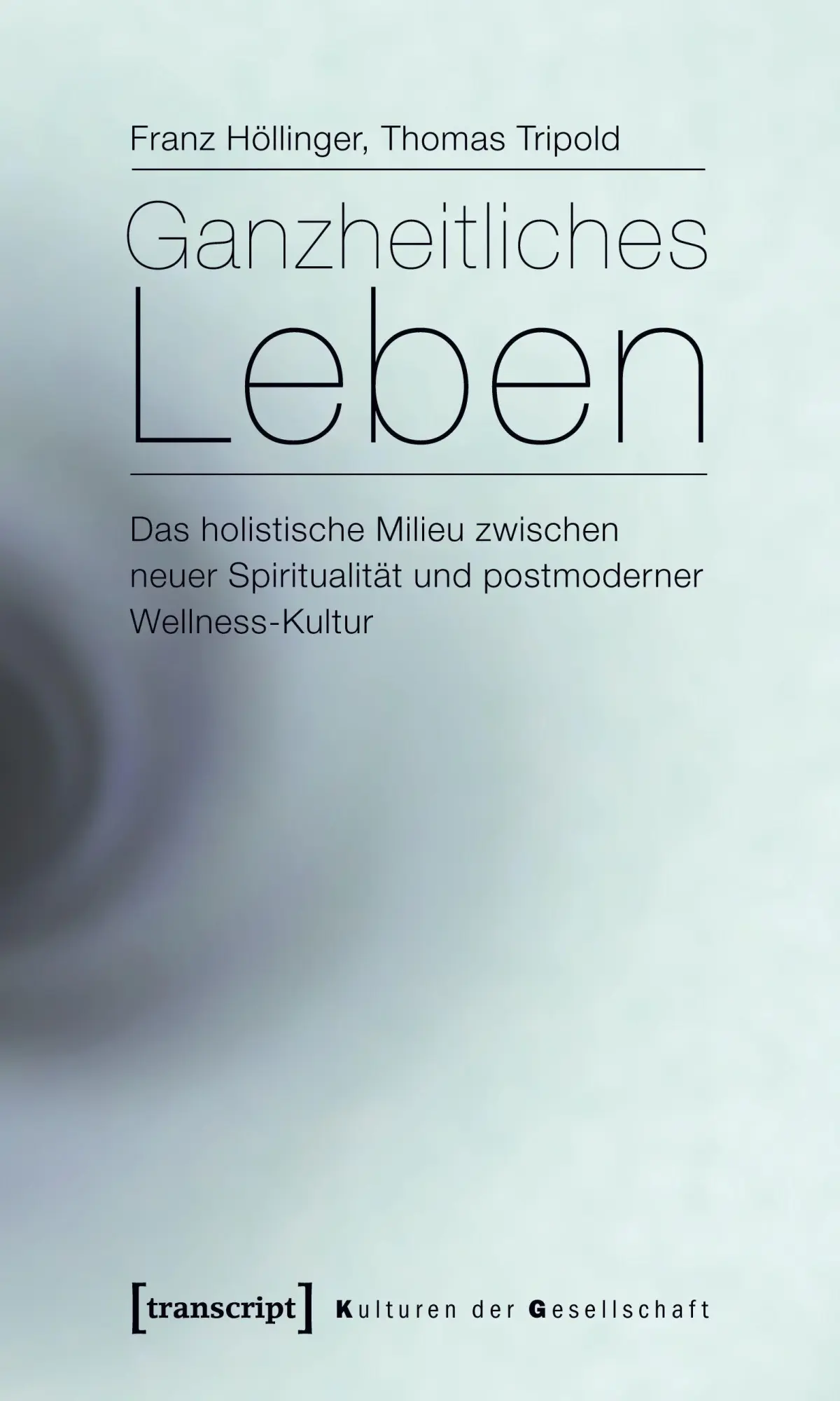 Cover: 9783837618952 | Ganzheitliches Leben | Franz Höllinger | Taschenbuch | 302 S. | 2021