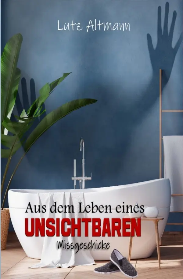 Cover: 9783754969052 | Aus dem Leben eines Unsichtbaren | Missgeschicke | Lutz Altmann | Buch