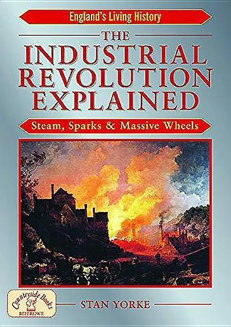 Cover: 9781853069352 | The Industrial Revolution Explained: Steam, Sparks and Massive Wheels