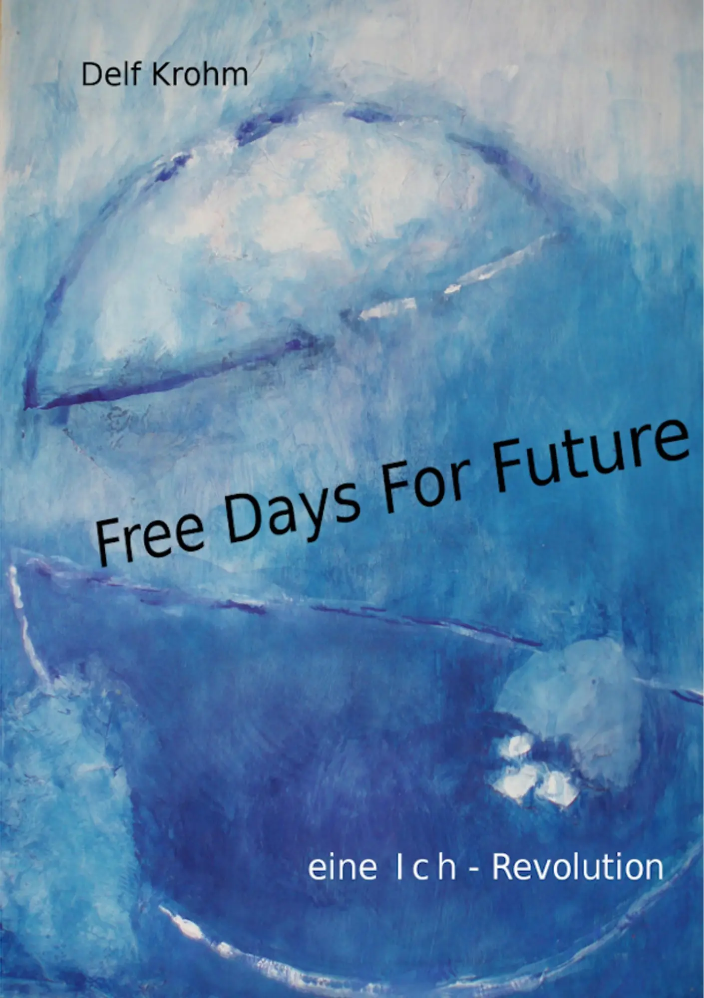 Cover: 9783750429352 | Free days for Future | eine Ich-Revolution | Delf Krohm | Taschenbuch