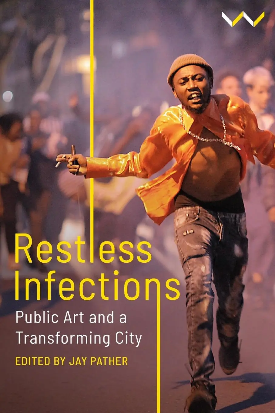 Cover: 9781776149452 | Restless Infections | Public Art and a Transforming City | Jay Pather