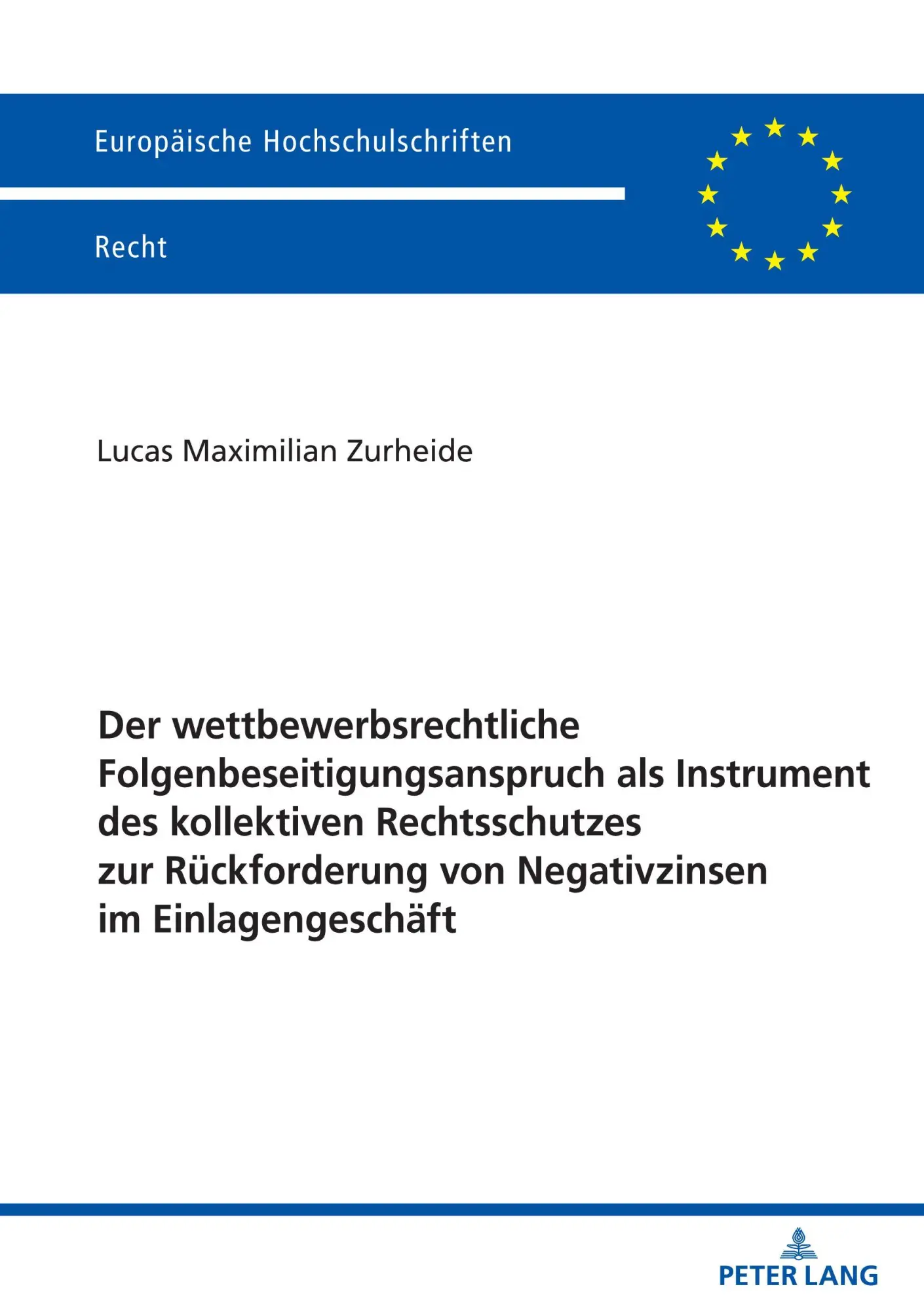 Der wettbewerbsrechtliche Folgenbeseitigungsanspruch als Instrument des kollektiven Rechtsschutzes zur Rückforderung von Negativzinsen im ... Hochschulschriften Recht, Band 6811)