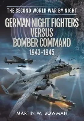 Cover: 9781399019552 | German Night Fighters Versus Bomber Command 1943-1945 | Bowman | Buch