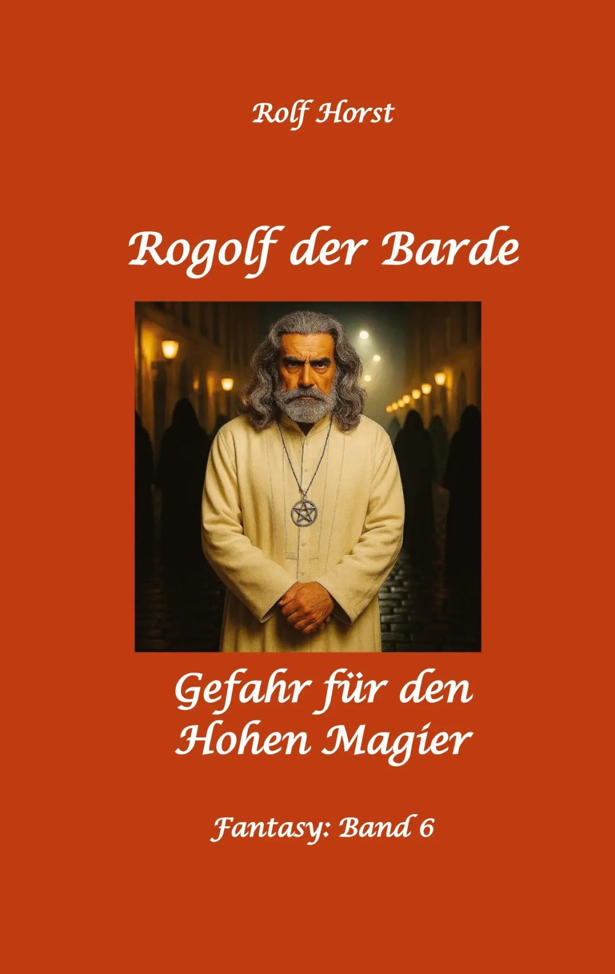Rogolf der Barde: Lost Places, Dunkle Macht, Magier, Rituale, Silberdolch, goldene Klinge, Armbrust, Pfeil und Bogen, Schwert, Kutte, Kapuzenmantel, ... Verrat: Gefahr für den Hohen Magier