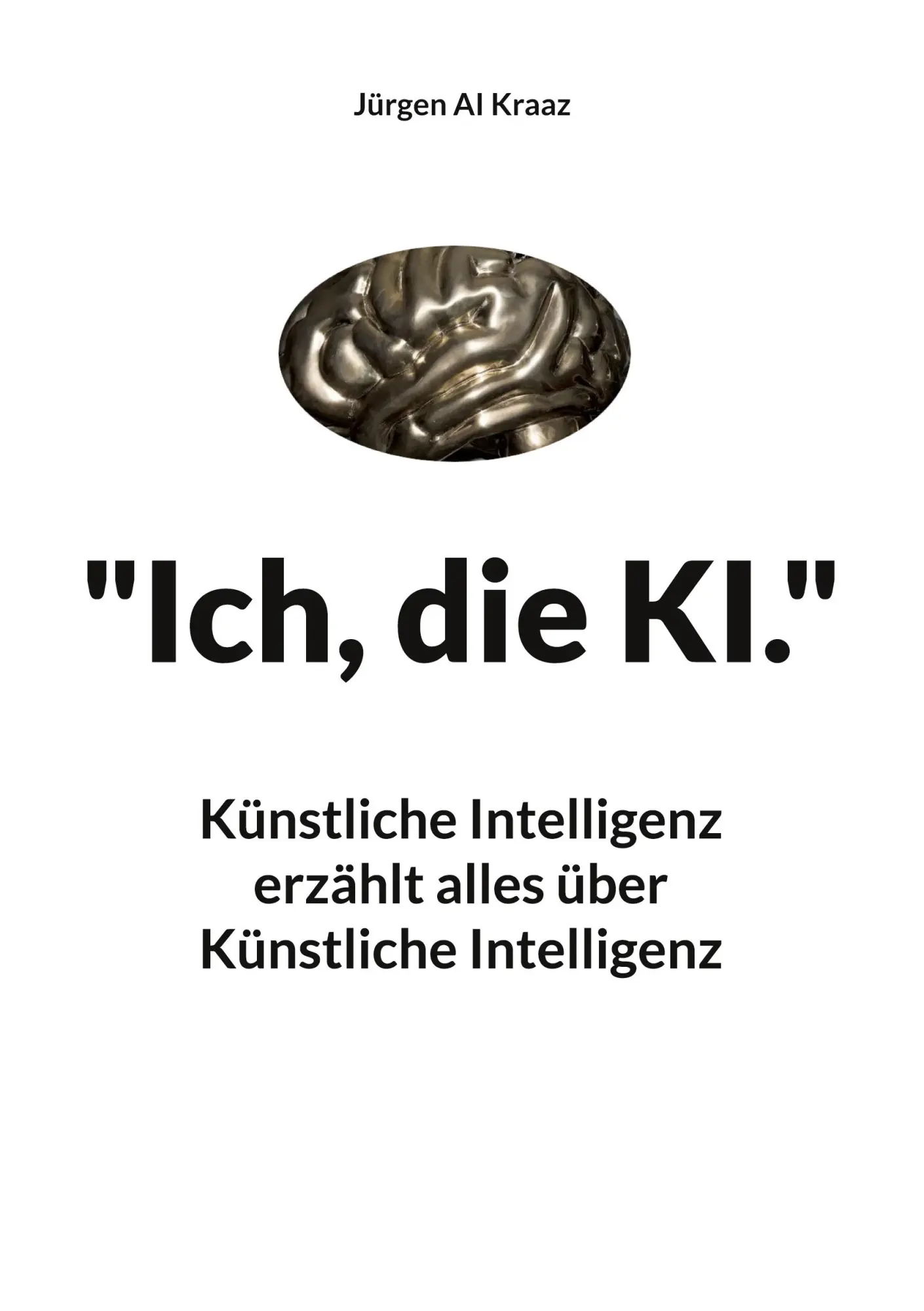 Cover: 9783757819552 | "Ich, die KI." | Jürgen Ai Kraaz | Taschenbuch | 298 S. | Deutsch