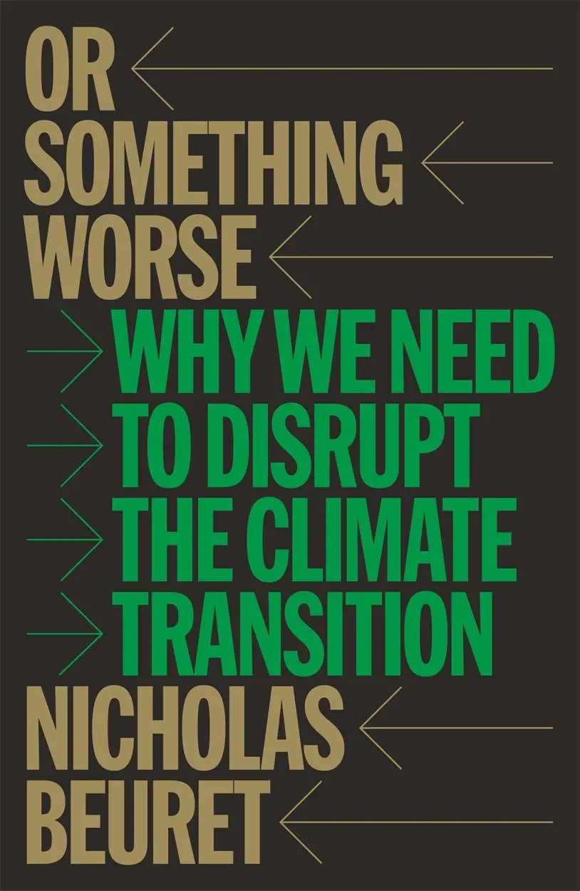 Cover: 9781804299852 | Or Something Worse | Why We Need to Disrupt the Climate Transition Cover: 9781804299852 | Or Something Worse | Why We Need to Disrupt the Climate Transition