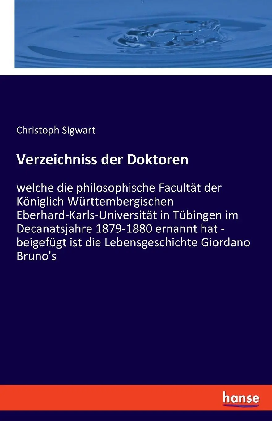 Verzeichniss der Doktoren: welche die philosophische Facultät der Königlich Württembergischen Eberhard-Karls-Universität in Tübingen im Decanatsjahre ... ist die Lebensgeschichte Giordano Bruno's.DE