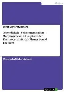 Cover: 9783638779852 | Lebendigkeit - Selbstorganisation - Morphogenese: 5. Hauptsatz der...