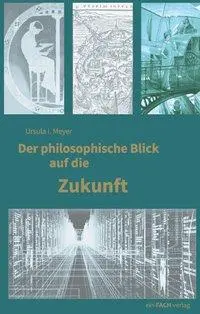 Cover: 9783928089852 | Der philosophische Blick auf die Zukunft | Ursula Meyer | Taschenbuch