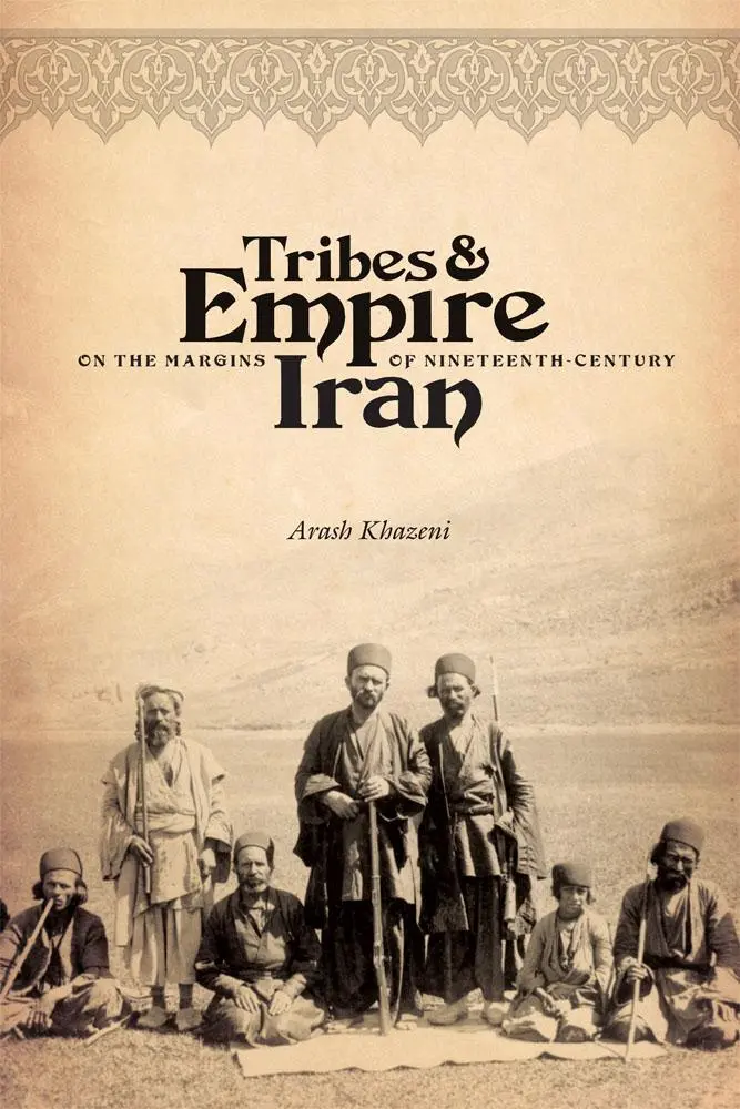 Cover: 9780295989952 | Tribes &amp; Empire on the Margins of Nineteenth-Century Iran | Khazeni