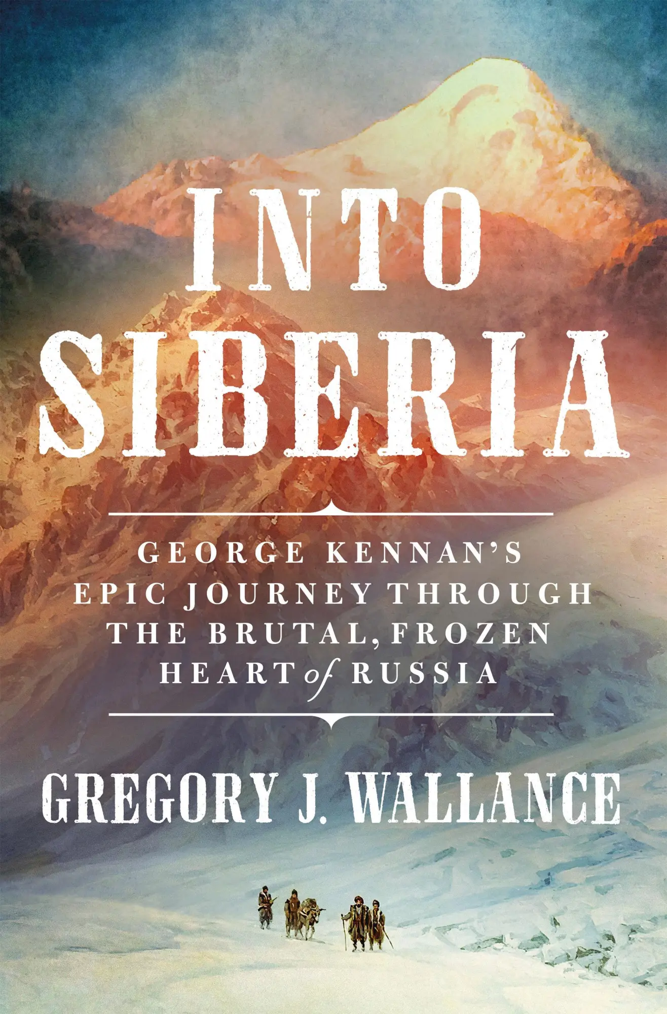 Cover: 9781250280053 | Into Siberia | Gregory J Wallance | Buch | Gebunden | Englisch | 2023