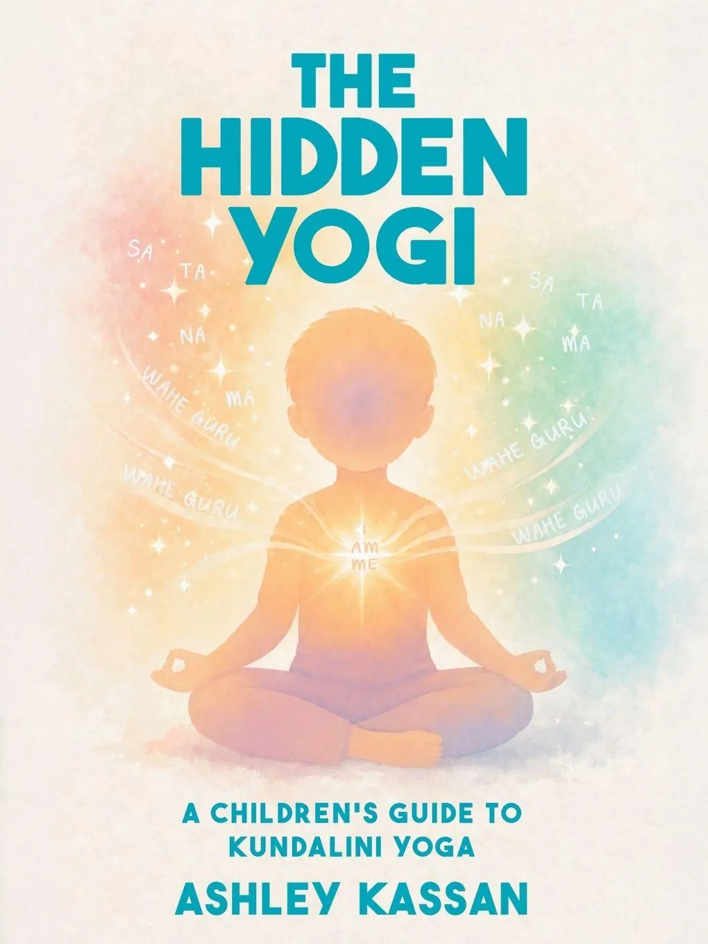 Cover: 9781972090053 | The Hidden Yogi | A Children's Guide to Kundalini Yoga | Ashley Kassan