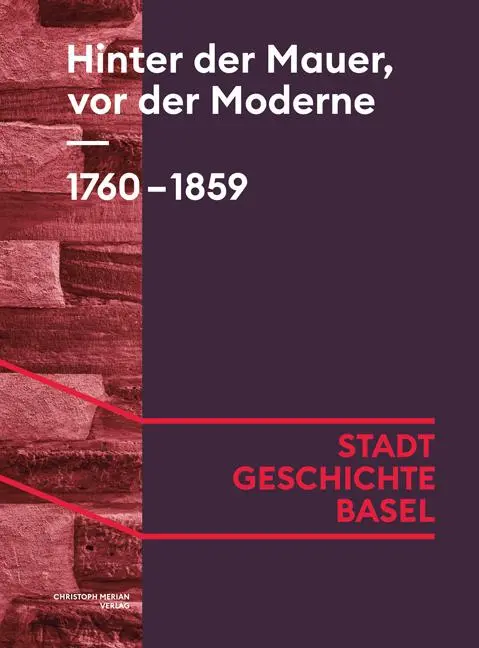Cover: 9783039690053 | Hinter der Mauer, vor der Moderne. 1760-1859 | Marc Fehlmann (u. a.)