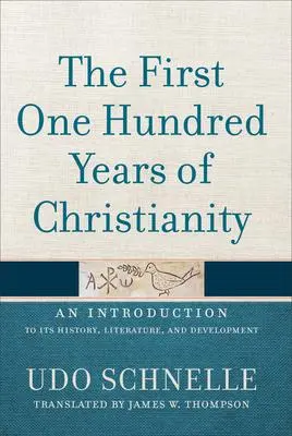 Cover: 9781540960153 | The First One Hundred Years of Christianity | Udo Schnelle | Buch