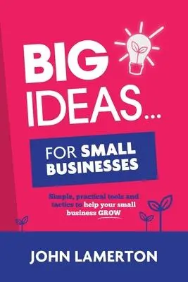 Cover: 9781910600153 | Big Ideas... For Small Businesses: Simple, Practical Tools and...