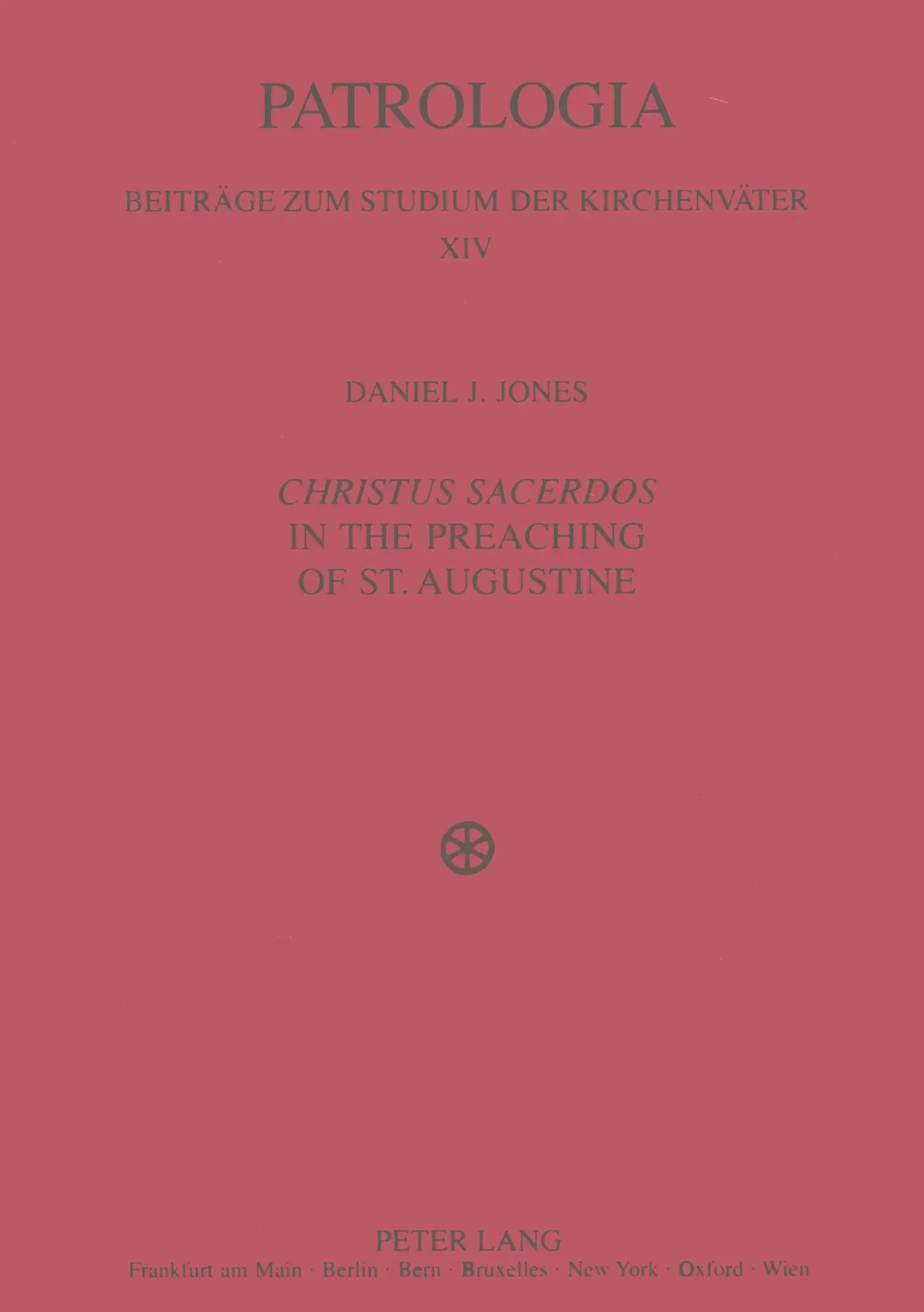 «Christus Sacerdos» in the Preaching of St. Augustine: Christ and Christian Identity (Patrologia - Beiträge zum Studium der Kirchenväter)
