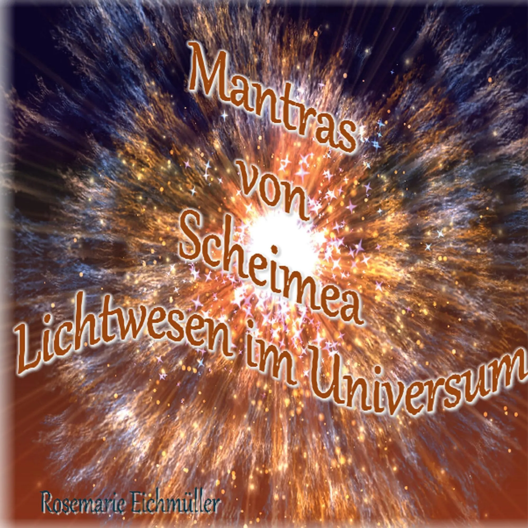 Cover: 9783756820153 | Mantras von Scheimea Lichtwesen im Universum | Rosemarie Eichmüller