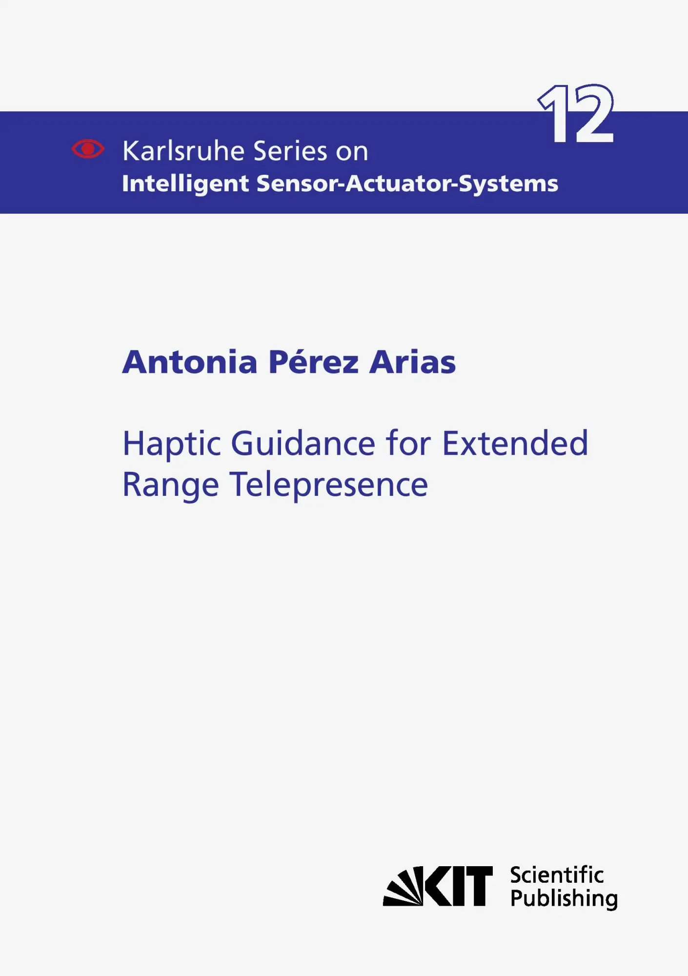 Haptic Guidance for Extended Range Telepresence (Karlsruhe Series on Intelligent Sensor-Actuator-Systems / Karlsruher Institut fuer Technologie, Intelligent Sensor-Actuator-Systems Laboratory)