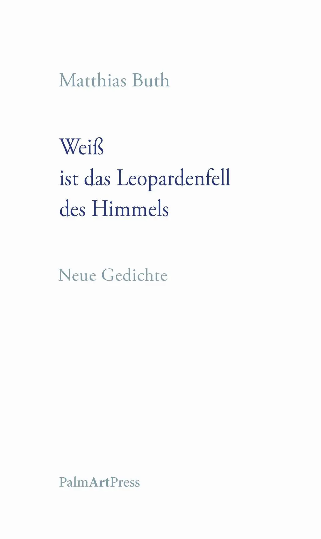 Cover: 9783962580353 | Weiß ist das Leopardenfell des Himmels | Neue Gedichte | Matthias Buth