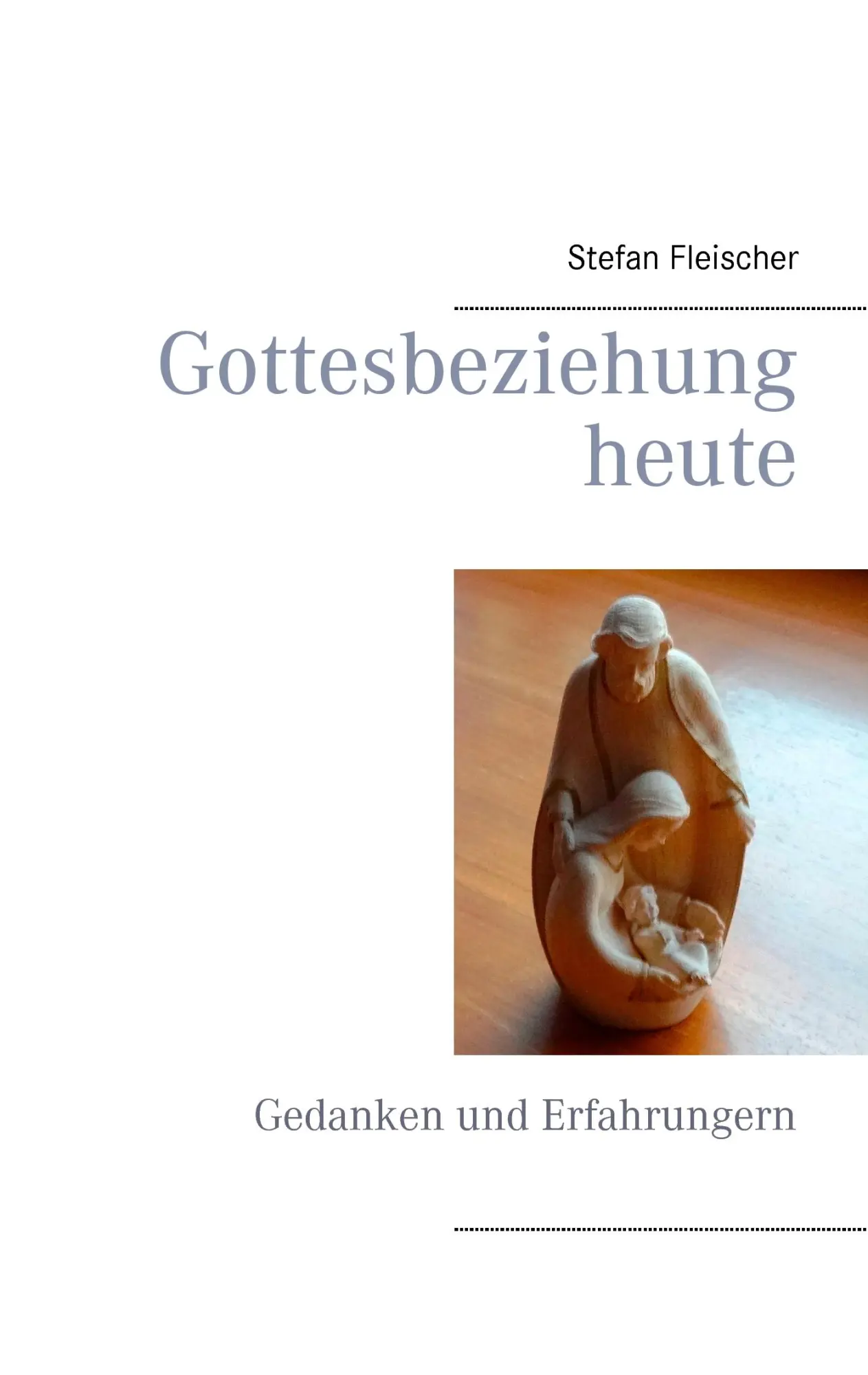 Cover: 9783739200453 | Gottesbeziehung heute | Gedanken und Erfahrungern | Stefan Fleischer
