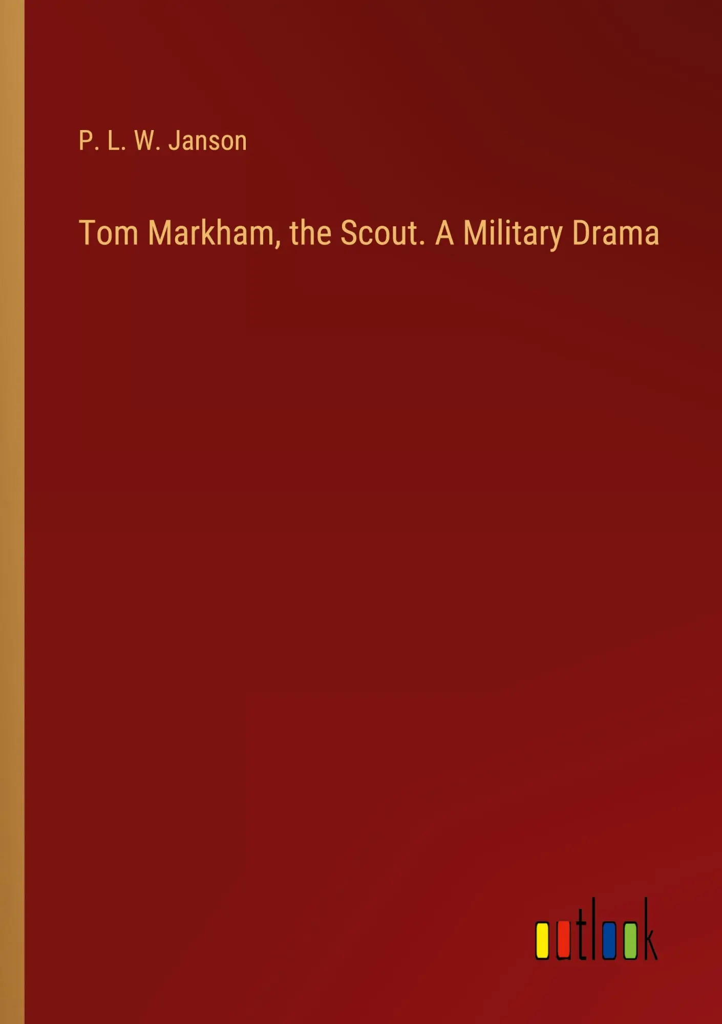 Cover: 9783385520653 | Tom Markham, the Scout. A Military Drama | P. L. W. Janson | Buch