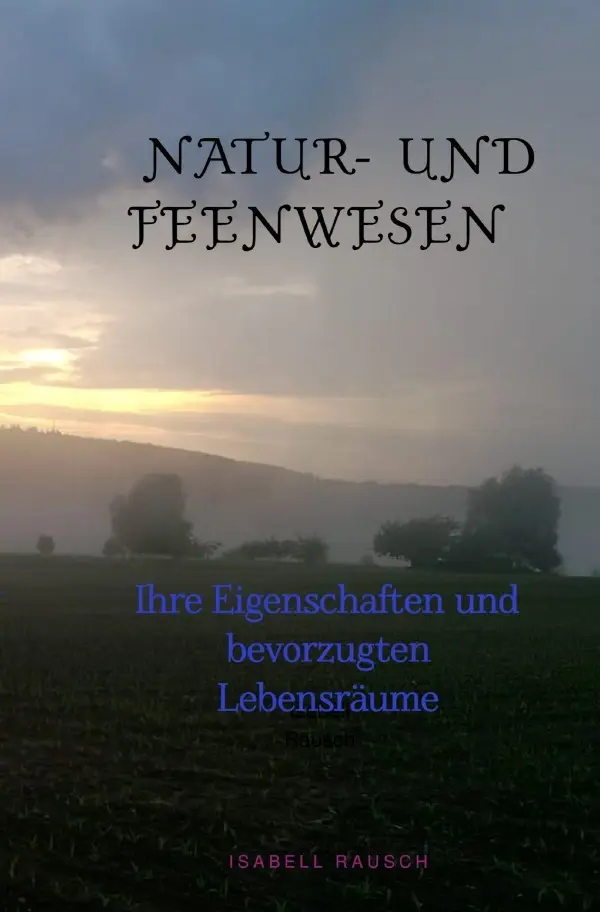 Cover: 9783758460753 | Natur- und Feenwesen | Ihre Eigenschaften und bevorzugten Lebensräume