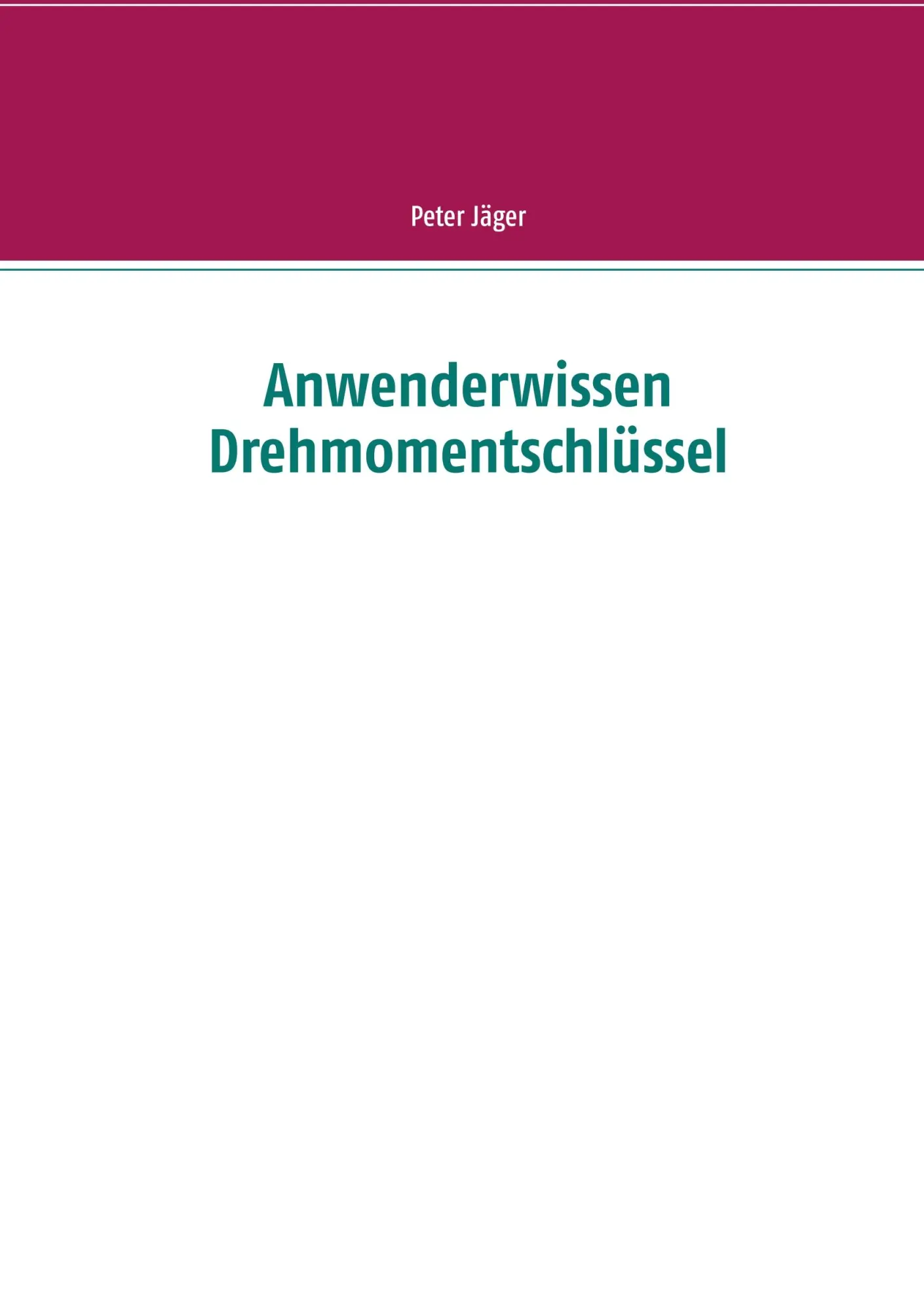 Cover: 9783751901253 | Anwenderwissen Drehmomentschlüssel | Peter Jäger | Taschenbuch | 2020