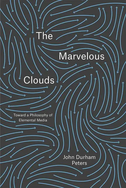 Cover: 9780226421353 | The Marvelous Clouds | Toward a Philosophy of Elemental Media | Peters