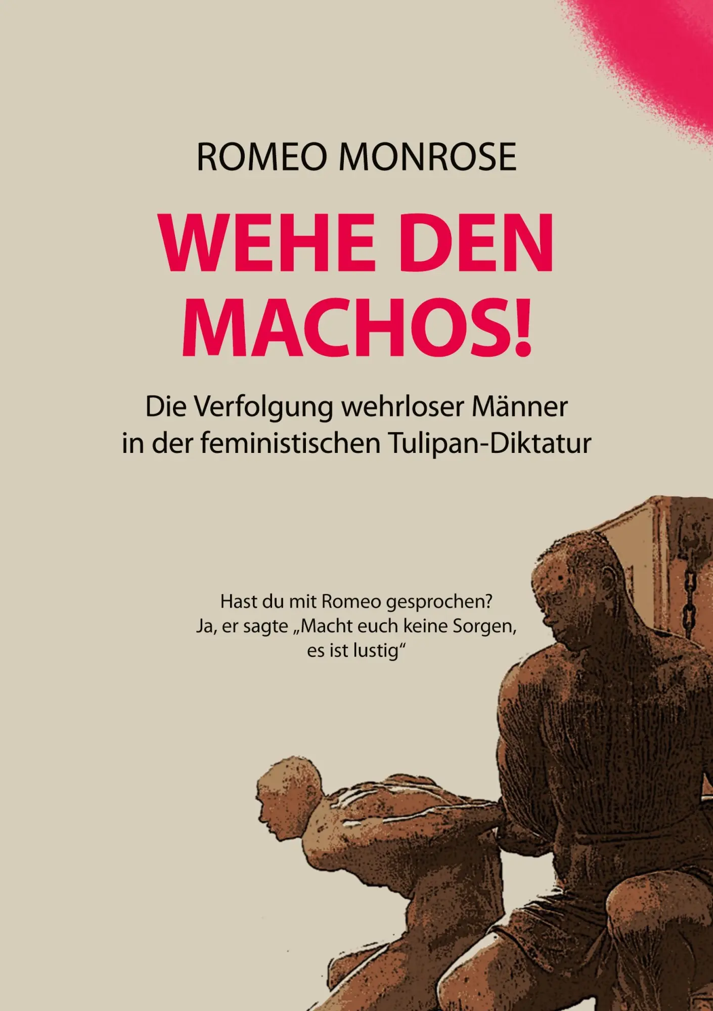 WEHE DEN MACHOS!: Die Verfolgung wehrloser Männer in der feministischen Tulipan-Diktatur