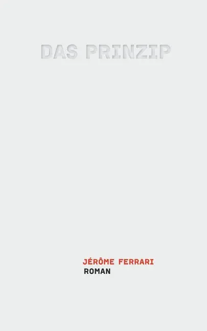 Cover: 9783905951653 | Das Prinzip | Roman | Jérôme Ferrari | Buch | 133 S. | Deutsch | 2015