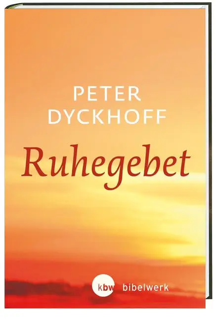 Cover: 9783460271753 | Ruhegebet | Peter Dyckhoff | Buch | 256 S. | Deutsch | 2015