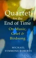 Cover: 9781787331853 | Quartet for the End of Time | On Music, Grief and Birdsong | Roberts