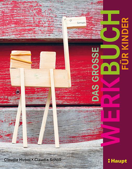 Cover: 9783258601953 | Das große Werkbuch für Kinder | Claudia Huboi (u. a.) | Buch | 240 S.
