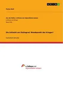Cover: 9783668321953 | Die Schlacht um Stalingrad. Wendepunkt des Krieges? | Florian Wolf