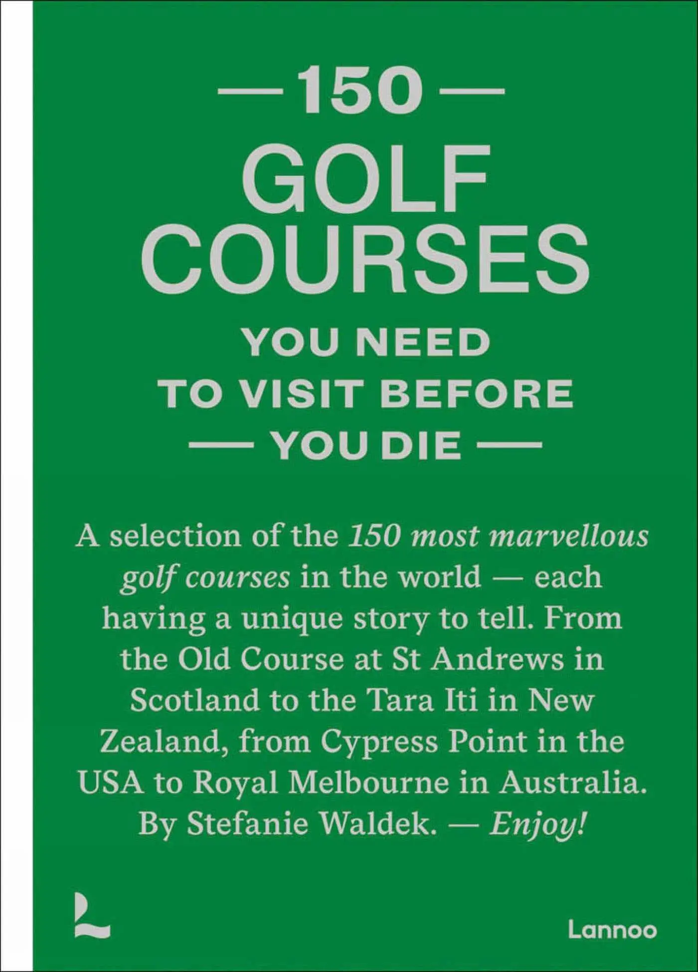Cover: 9789401481953 | 150 Golf Courses You Need to Visit Before You Die | Stefanie Waldek
