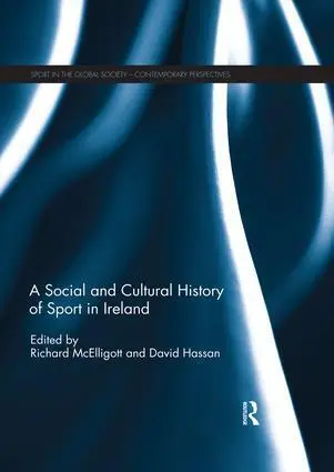 A Social and Cultural History of Sport in Ireland