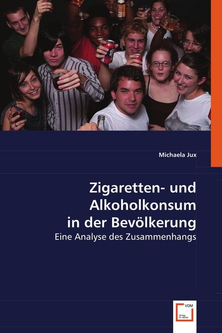 Zigaretten- und Alkoholkonsum in der Bevölkerung | Eine Analyse des Zusammenhangs | Michaela Jux | Taschenbuch | Deutsch | VDM Verlag Dr. Müller | EAN 9783639052053 - Jux, Michaela