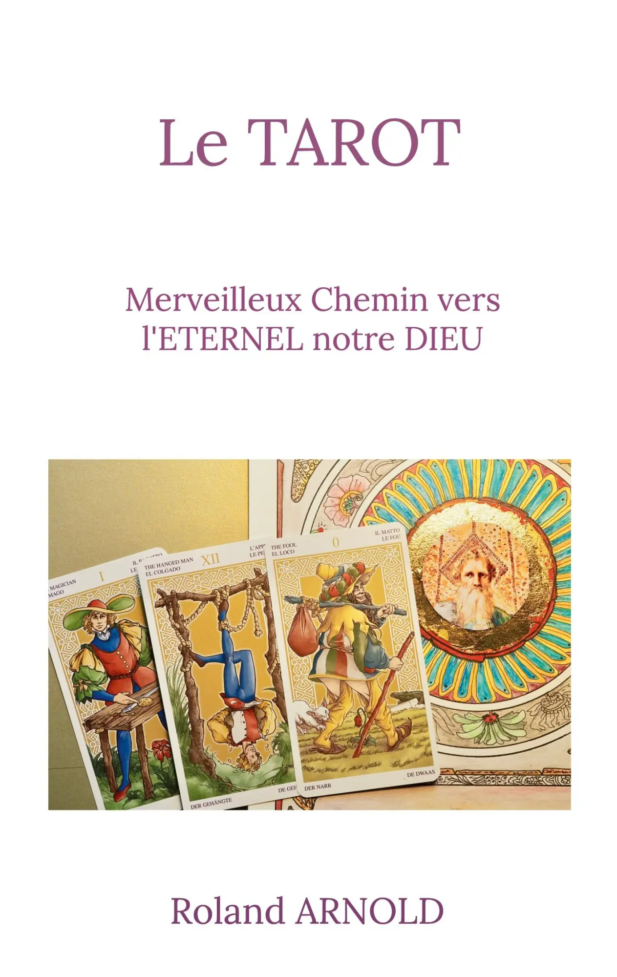 Cover: 9782322242153 | Le tarot | Merveilleux Chemin vers l'ETERNEL notre DIEU | Arnold