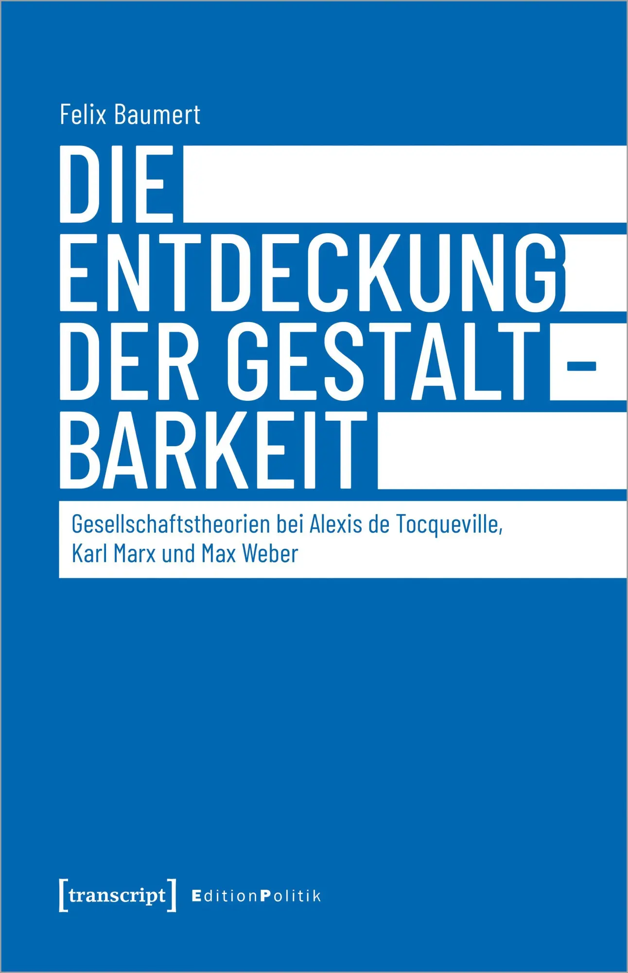 Cover: 9783837662153 | Die Entdeckung der Gestaltbarkeit | Felix Baumert | Taschenbuch | 2022