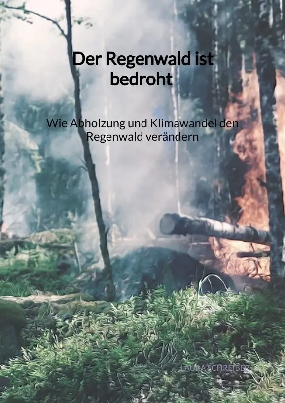 Cover: 9783347972353 | Der Regenwald ist bedroht - Wie Abholzung und Klimawandel den...