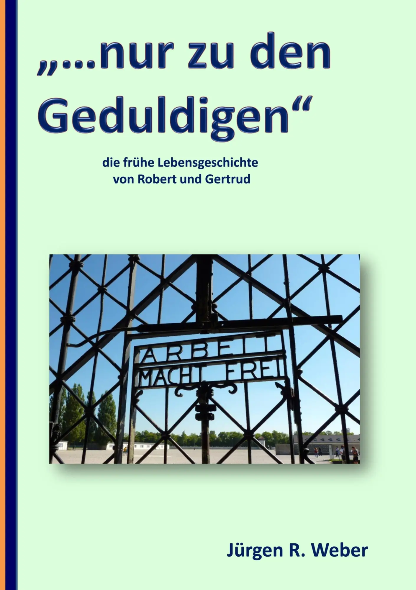 ...nur zu den Geduldigen: die frühe Lebensgeschichte von Robert und Gertrud